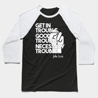 Get in Trouble. Good Trouble. Necessary Trouble. Baseball T-Shirt